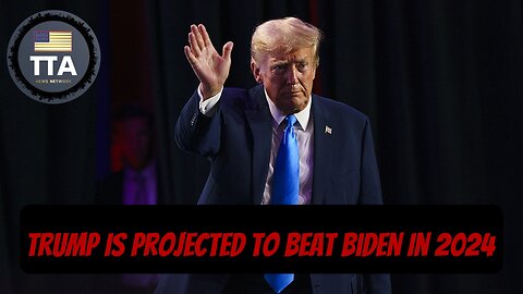 TTA News Broadcast - Trump Is Projected To Beat Biden In 2024