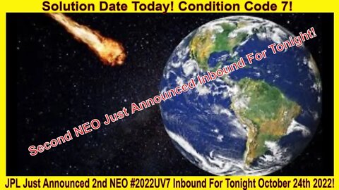 JPL And NASA Just Announced Second NEO 2022 UV7 Inbound For Tonight October 24th 2022!