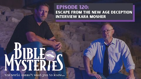 Bible Mysteries Podcast - Episode 120: Escape from the New Age Deception Interview with Kara Mosher