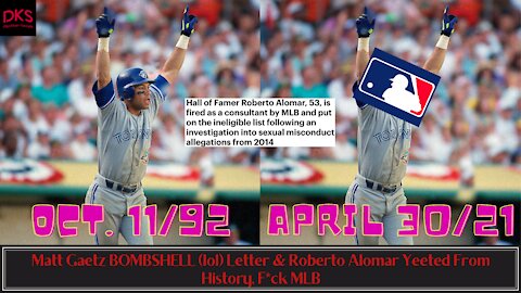 Matt Gaetz BOMBSHELL (lol) Letter & Roberto Alomar Yeeted From History, F*ck MLB