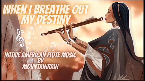 "WHEN I BREATHE OUT MY DESTINY" Authentic Native American Flute Music for Relaxation and Healing