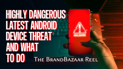 HIGHLY DANGEROUS LATEST ANDROID DEVICE THREAT AND WHAT TO DO