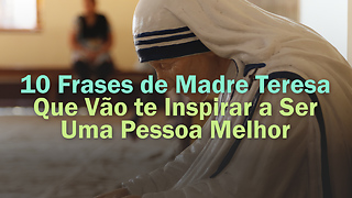 10 Frases de Madre Teresa que vão te inspirar a ser uma pessoa melhor