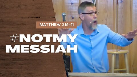 #NotMyMessiah — Matthew 21:1–11 (Traditional Worship)