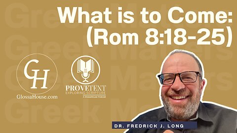 611. What is to Come: Romans 8:18-25 (Greek Matters)