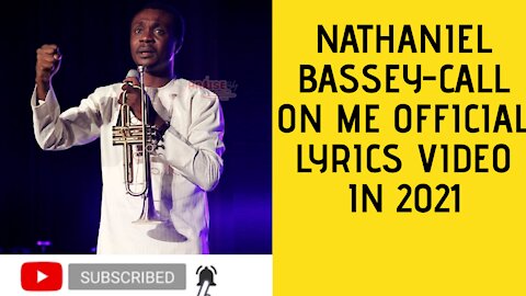 Call On Me Lyrics by Nathaniel Bassey@Nathaniel Bassey Main​