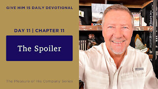 Day 11, Chapter 11 The Spoiler | Give Him 15 Daily Prayer with Dutch | May 17