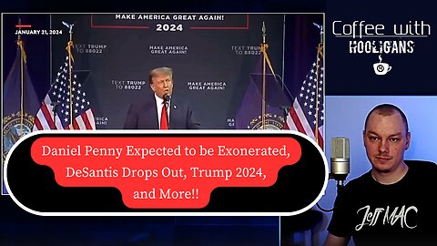 Daniel Penny Expected to be Exonerated, DeSantis Drops Out, Trump 2024, and More!!