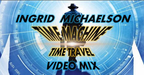 Ingrid Michaelson- Time Machine (Time Travel Video Mix)
