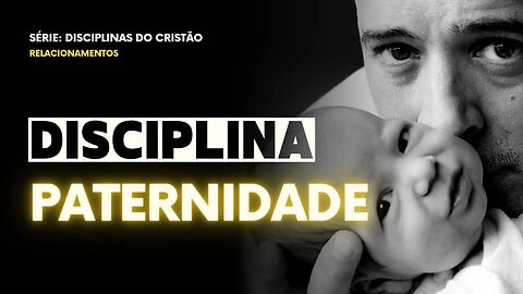 DISCIPLINA PATERNIDADE | Ep.4 | Pregue Simples - Lucas Herculiani