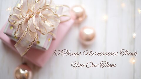 10 Things Narcissists Think You Owe Them