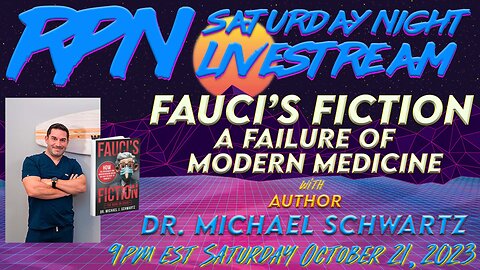 Fauci’s Fiction - An Epic Failure with Dr. Michael Schwartz on Sat. Night Livestream