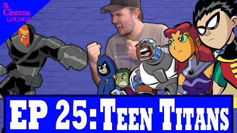 Ep 25: Teen Titans Is One of the Best Cartoons of the 2000s