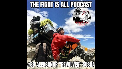The Fight Is All Podcast #38 Aleksandr Susha