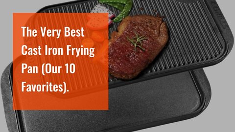 The Very Best Cast Iron Frying Pan (Our 10 Favorites).