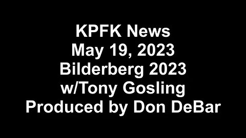 KPFK News, May 19, 2023 - Bilderberg 2023 w/Tony Gosling