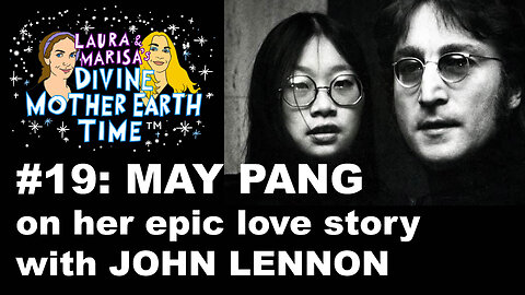 DIVINE MOTHER EARTH TIME #19: MAY PANG on her epic love story with JOHN LENNON
