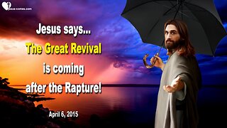 April 6, 2015 ❤️ Jesus says... The great Revival is coming after the Rapture