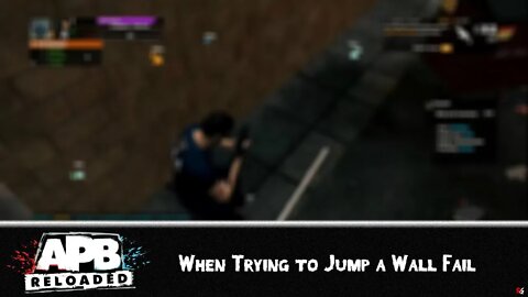 APB: Reloaded (When Trying to Jump a Wall Fail)