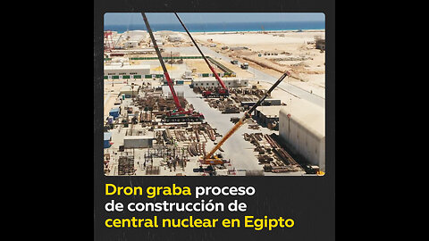 Imágenes de dron muestran construcción de una central nuclear en Egipto
