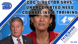 CDC Suggests Unvaxxed Will Need Counseling & Education | Should Manchin Switch Parties? | Ep 278