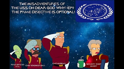 The Misadventures of the USS Oh Dear God Why Ep9: The Prime Directive Is Optional!