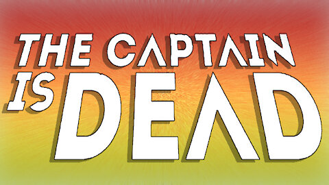 The Captain is Dead by Lord Gamerson