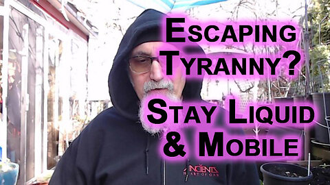 If You Are Planning on Escaping Tyranny in the Western World Make Sure You Stay Liquid and Mobile