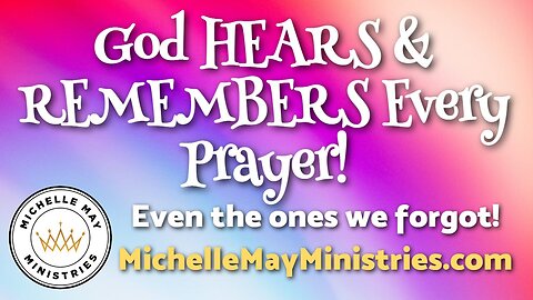 God HEARS & REMEMBERS Every Prayer!