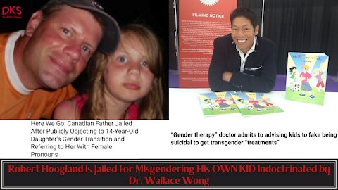 Robert Hoogland is Jailed for Misgendering His OWN KID Indoctrinated by Dr. Wallace Wong