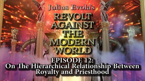 Revolt Against the Modern World - Episode 12: On The Hierarchical Relationship Between...