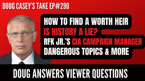 Doug Casey's Take [ep#290] Is History a Lie? - How to Find a Worthy Heir - RFK Jr & The CIA