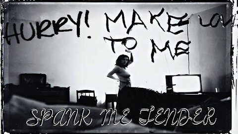 Spank Me Tender - "Hurry Make Love To Me" - Music Video
