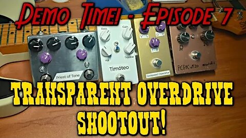 Transparent Overdrive Effects Pedal Shootout! - Demo Time! - Episode 7ish