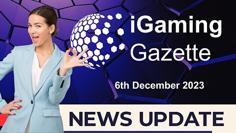 iGaming Gazette: iGaming News Update - 6th December 2023