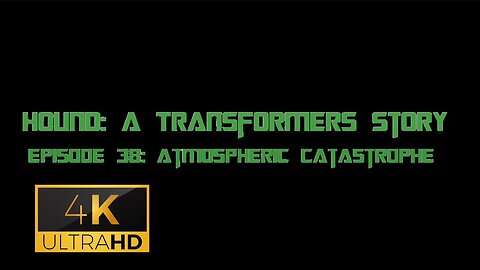 Hound: A Transformers Story Episode 38: Atmospheric Catastrophe