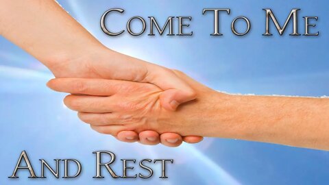 Come To Me and Rest - (Edited Message Only Version)