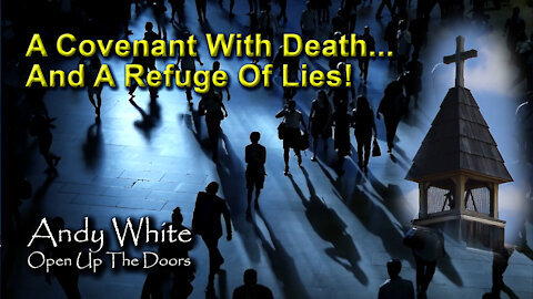 Andy White: A Covenant With Death…And A Refuge Of Lies!