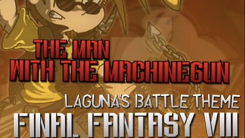 “Man With The Machine-gun” Laguna’s Battle Theme - Final Fantasy VIII PARODY song lyrics