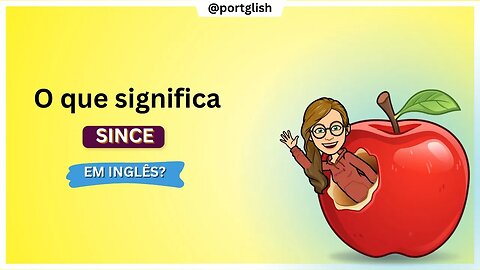 Aprenda Inglês: Entendendo o Significado de 'Since' | Portglish Dicas de Inglês