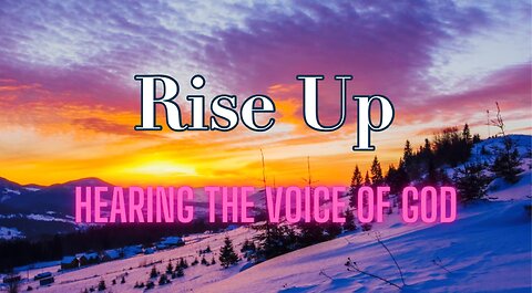 Rise Up! Hearing the Voice of God (Reprise)
