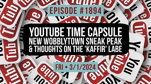 Owen Benjamin | #1894 YouTube Time Capsule, New Wobblytown Sneak Peak & Thoughts On The 'Kaffir' Label