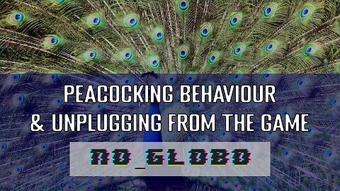 Peacocking Behaviour & Unplugging from the Social Game