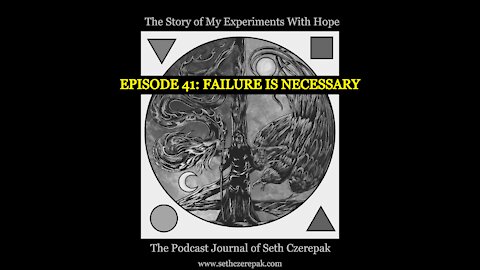 Experiments With Hope - Episode 41: Failure is Necessary