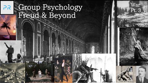 Group Psychology - Freud & Beyond - War Pt. (3/3)