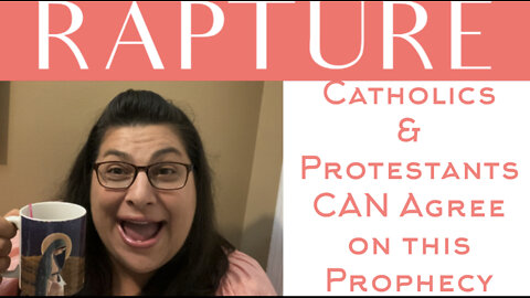 The Rapture: Can Prophecy Bring Catholics and Protestants Together?