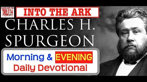 March 13 PM | INTO THE ARK | C H Spurgeon's Morning and Evening | Audio Devotional