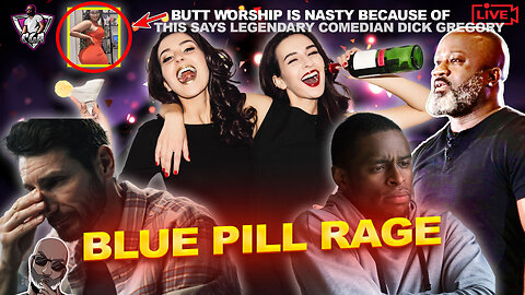 Why BLUE PILL RAGE Is More Dangerous For Women & Men | Butt Worship Is Nasty?