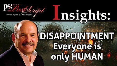 Disappointment, Everyone is Only Human - PostScript Insights with John Petersen