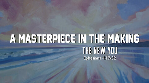 A Masterpiece In The Making: The New You